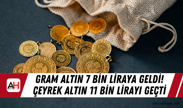 Gram Altın 7 Bin liraya geldi! Çeyrek Altın 11 Bin lirayı geçti