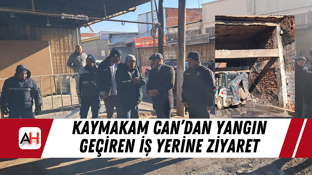 Kaymakam Can'dan yangın geçiren iş yerine ziyaret