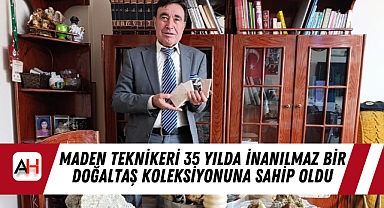 Maden Teknikeri 35 Yılda İnanılmaz Bir Doğaltaş Koleksiyonuna Sahip Oldu