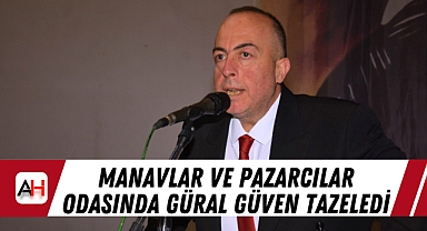 Manavlar ve Pazarcılar Odasında Güral Güven Tazeledi