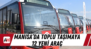 Manisa'da Toplu Taşımaya 12 Yeni Araç
