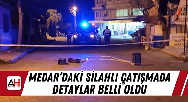 Medar'daki Silahlı Çatışmada Detaylar Belli Oldu