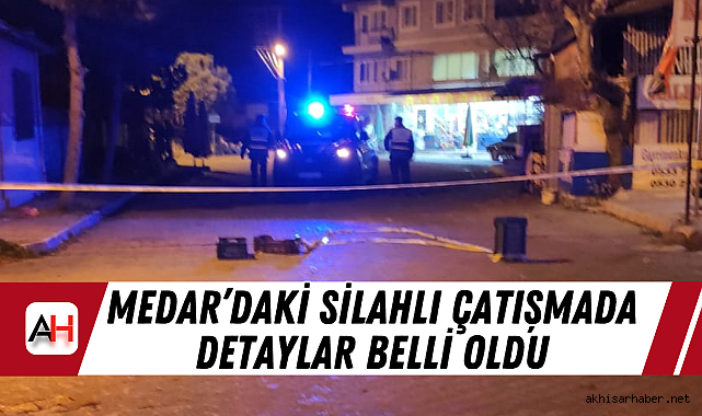 Medar'daki Silahlı Çatışmada Detaylar Belli Oldu