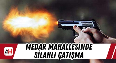 Medar Mahallesinde Silahlı Çatışma