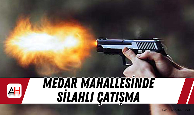 Medar Mahallesinde Silahlı Çatışma