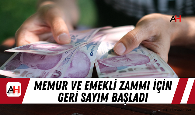 Memur ve Emekli Zammı İçin Geri Sayım Başladı