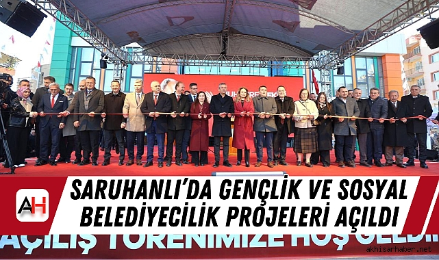 Saruhanlı’da gençlik ve sosyal belediyecilik projeleri açıldı