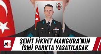 Şehit Fikret Mangura'nın İsmi Parkta Yaşatılacak