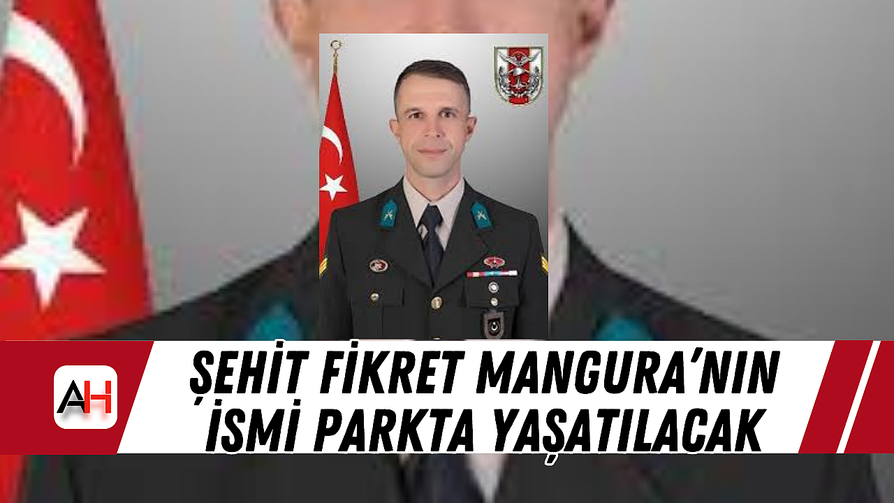Şehit Fikret Mangura'nın İsmi Parkta Yaşatılacak