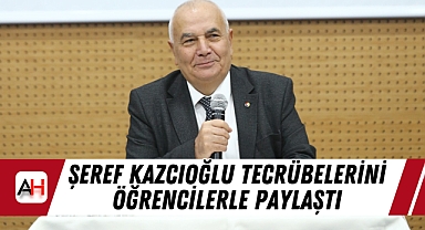 Şeref Kazcıoğlu Tecrübelerini Öğrencilerle Paylaştı