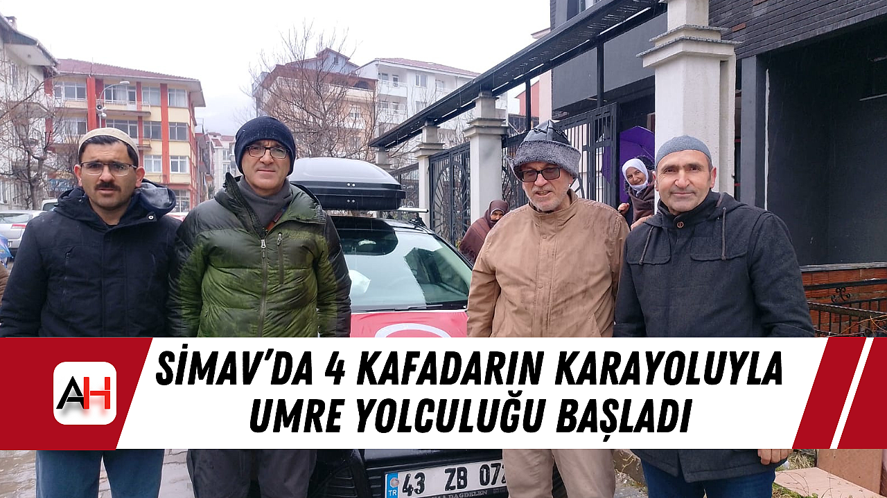 Simav'da 4 kafadarın karayoluyla umre yolculuğu başladı