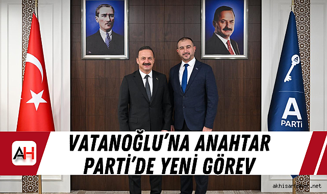 Vatanoğlu'na Anahtar Parti'de Yeni Görev