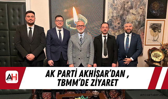AK Parti Akhisar'dan TBMM'de Ziyaret