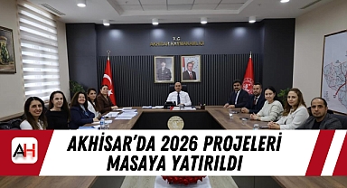 Akhisar'da 2026 Projeleri Masaya Yatırıldı