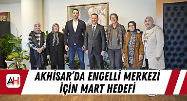 Akhisar'da Engelli Merkezi İçin Mart Hedefi