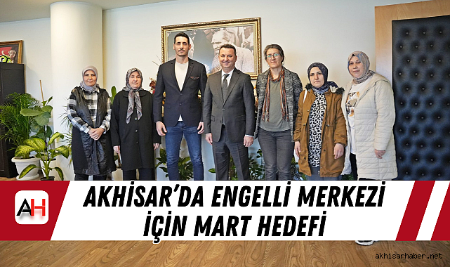 Akhisar'da Engelli Merkezi İçin Mart Hedefi