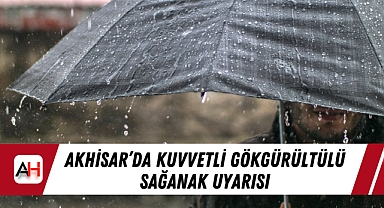 Akhisar’da Kuvvetli Gökgürültülü Sağanak Uyarısı