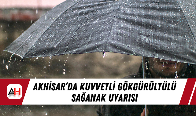 Akhisar'da Kuvvetli Gökgürültülü Sağanak Uyarısı