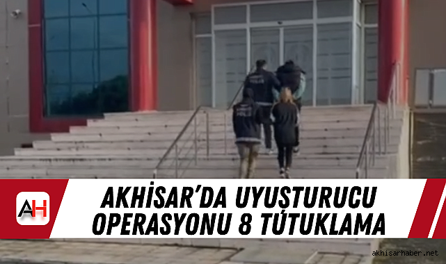 Akhisar'da Uyuşturucu Operasyonu 8 Tutuklama
