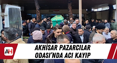 Akhisar Pazarcılar Odası'nda Acı Kayıp