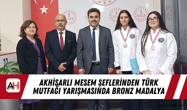 Akhisarlı MESEM Şeflerinden Türk Mutfağı Yarışmasında Bronz Madalya