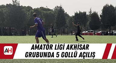 Amatör Ligi Akhisar Grubunda 5 Gollü Açılış