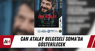Can Atalay belgeseli Soma'da gösterilecek