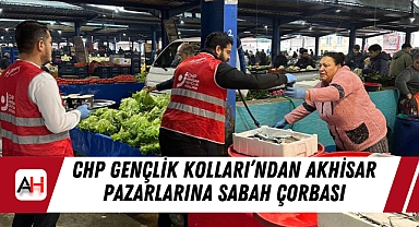 CHP Gençlik Kolları'ndan Akhisar Pazarlarına Sabah Çorbası