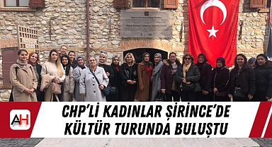 CHP'li kadınlar Şirince'de kültür turunda buluştu