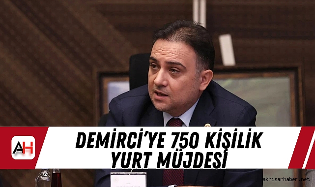 Demirci'ye 750 kişilik yurt müjdesi