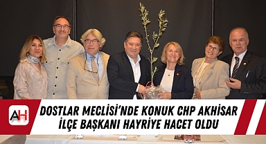 Dostlar Meclisi’nde Konuk CHP Akhisar İlçe Başkanı Hayriye Hacet oldu