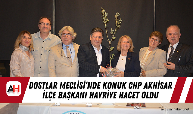 Dostlar Meclisi’nde Konuk CHP Akhisar İlçe Başkanı Hayriye Hacet oldu