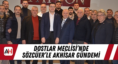 Dostlar Meclisi’nde Sözcüer’le Akhisar gündemi