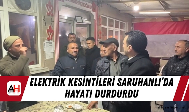 Elektrik Kesintileri Saruhanlı’da Hayatı Durdurdu