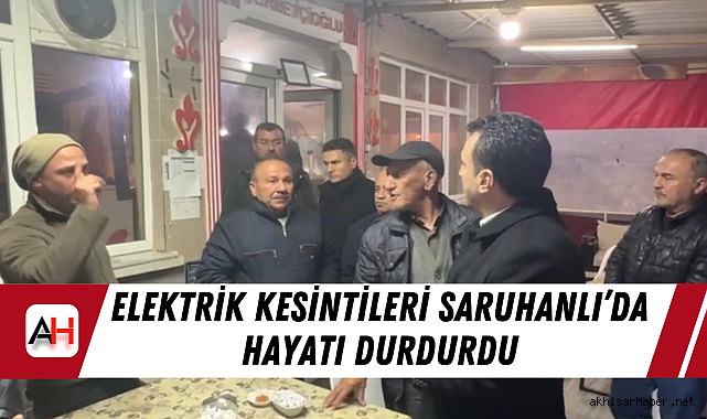 Elektrik Kesintileri Saruhanlı’da Hayatı Durdurdu