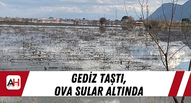 Gediz taştı, ova sular altında