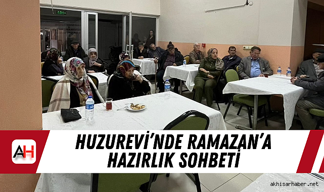 Huzurevi'nde Ramazan'a Hazırlık Sohbeti