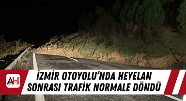 İzmir Otoyolu'nda heyelan sonrası trafik normale döndü