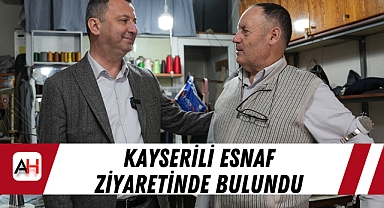 Kayserili Esnaf Ziyaretinde Bulundu