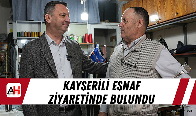 Kayserili Esnaf Ziyaretinde Bulundu