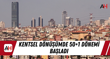 Kentsel dönüşümde 50+1 dönemi başladı