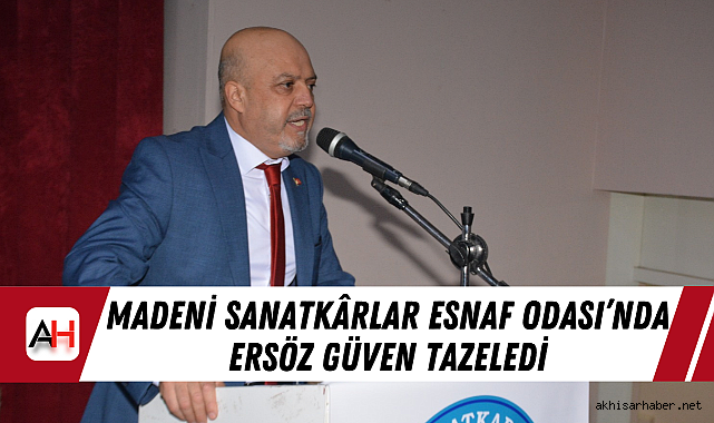 Madeni Sanatkârlar Esnaf Odası'nda Ersöz Güven Tazeledi