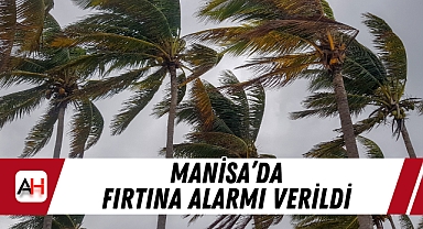 Manisa'da Fırtına Alarmı Verildi