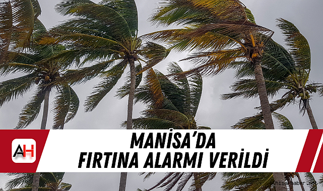 Manisa'da Fırtına Alarmı Verildi