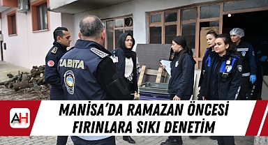 Manisa'da Ramazan öncesi fırınlara sıkı denetim