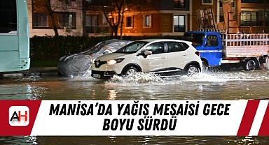 Manisa'da Yağış Mesaisi Gece Boyu Sürdü