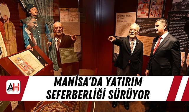 Manisa’da yatırım seferberliği sürüyor