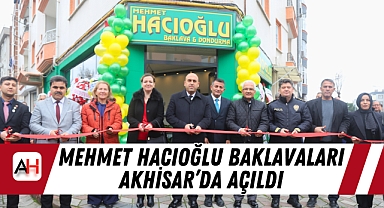 Mehmet Hacıoğlu Baklavaları Akhisar'da Açıldı