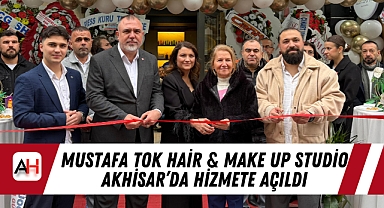 Mustafa Tok Hair & Make Up Studio Akhisar'da Hizmete Açıldı