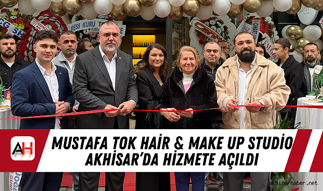 Mustafa Tok Hair & Make Up Studio Akhisar'da Hizmete Açıldı